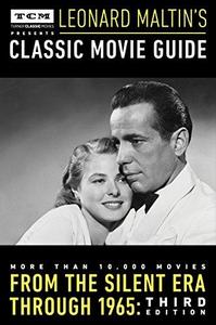 Turner Classic Movies Presents Leonard Maltin's Classic Movie Guide : From the Silent Era Through 1965