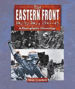 The Eastern Front Day by Day, 1941-45 : A Photographic Chronology