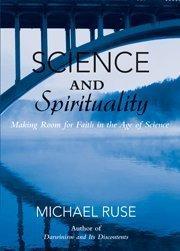 Science and spirituality : making room for faith in the age of science