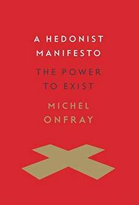 A Hedonist Manifesto : The Power to Exist