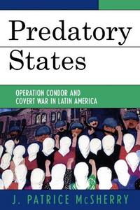 Predatory States: Operation Condor and Covert War in Latin America