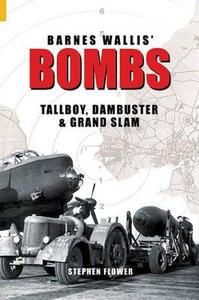 Barnes Wallis' bombs : Tallboy, Dambuster & Grand Slam