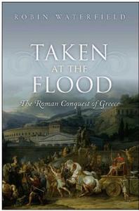 Taken at the Flood : the Roman Conquest of Greece