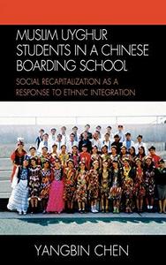 Muslim Uyghur students in a Chinese boarding school : social recapitalization as a response to ethnic integration