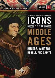 Icons of the Middle Ages : rulers, writers, rebels, and saints