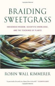 Braiding Sweetgrass: Indigenous Wisdom, Scientific Knowledge, and the Teachings of Plants