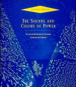 The Sounds and Colors of Power : The Sacred Metallurgical Technology of Ancient West Mexico