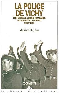 La police de Vichy : les forces de l'ordre françaises au service de la Gestapo, 1940-1944