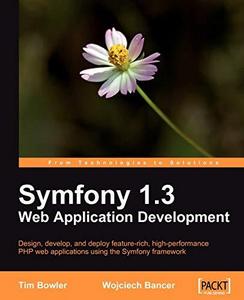 Symfony 1.3 web application development : design, develop, and deploy feature-rich, high-performance PHP web applications using the Symfony framework