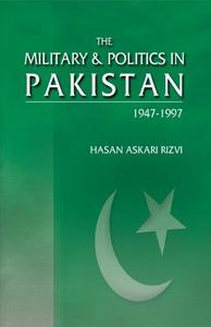 The military & politics in Pakistan, 1947-1997