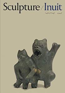Sculpture of the Inuit : Masterworks of the Canadian Arctic