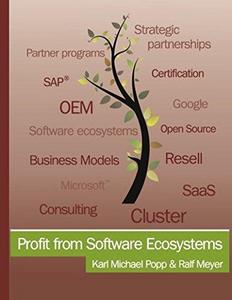 Profit from Software Ecosystems: Business Models, Ecosystems and Partnerships in the Software Industry