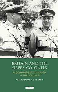 Britain and the Greek colonels : accomodating the Junta in the Cold War