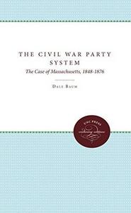 The Civil War Party System: The Case of Massachusetts, 1848-1876