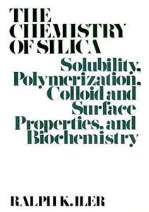 The chemistry of silica : solubility, polymerization, colloid and surface properties, and biochemistry