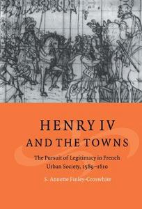 Henry IV and the towns : the pursuit of legitimacy in French urban society, 1589-1610