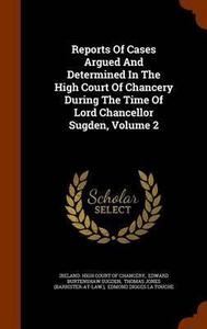 Reports of Cases Argued and Determined in the High Court of Chancery During the Time of Lord Chancellor Sugden, Volume 2