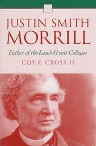 Justin Smith Morrill : Father of the Land-Grant Colleges