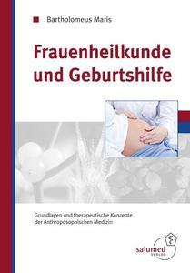 Frauenheilkunde und Geburtshilfe: Grundlagen und therapeutische Konzepte der anthroposophischen Medizin