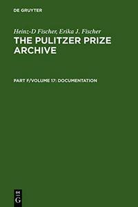 Complete Historical Handbook of the Pulitzer Prize System 1917-2000 : Decision-Making Processes in all Award Categories based on unpublished Sources
