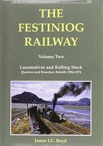 The Festiniog Railway: Locomotives at Rolling Stock Quarries and Branches Rebirth 1954-1974 v. 2