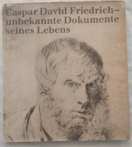 Caspar David Friedrich - unbekannte Dokumente seines Lebens