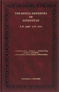The Mogul Emperors of Hindustan, A.D. 1398-A.D. 1707