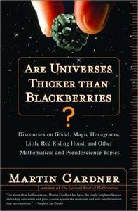 Are Universes Thicker Than Blackberries? : Discourses on Godel, Magic Hexagrams, Little Red Riding Hood, and Other Mathematical and Pseudoscientific Topics
