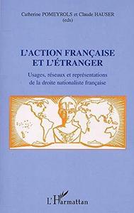 L'Action française et l'étranger : usages, réseaux et représentations de la droite nationaliste française