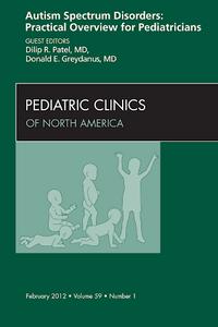 Autism Spectrum Disorders: Practical Overview For Pediatricians, An Issue of Pediatric Clinics