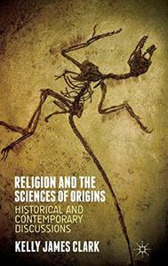 Religion and the sciences of origins : historical and contemporary discussions