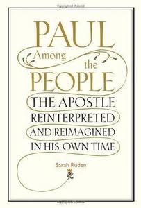 Paul Among the People: The Apostle Reinterpreted and Reimagined in His Own Time