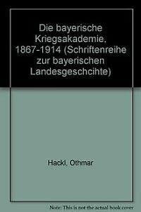 Die bayerische Kriegsakademie 1867-1914)