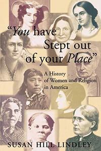 You Have Stept Out of Your Place: A History of Women and Religion in America