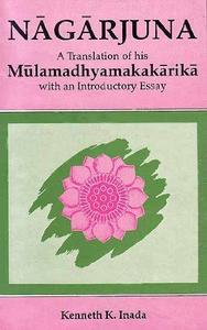 Nāgārjuna : a translation of his "Mūlamadhyamakakārikā" with an introductory essay