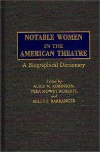 Notable women in the American theatre: a biographical dictionary