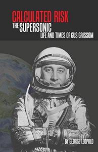 Calculated risk : the supersonic life and times of Gus Grissom