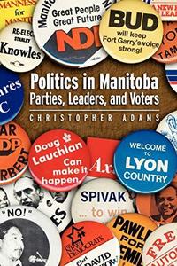 Politics in Manitoba : Parties, Leaders, and Voters