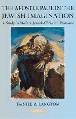 The Apostle Paul in the Jewish Imagination: A Study in Modern Jewish-Christian Relations