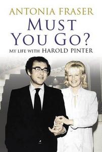 Must you go? : my life with Harold Pinter