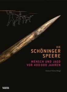 Die schöninger Speere : Mensch und Jagd vor 400 000 Jahren