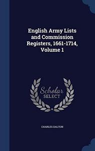 English Army Lists and Commission Registers, 1661-1714, Volume 1