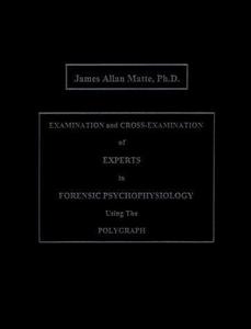 Examination and Cross-Examination of Experts in Forensic Psychophysiology Using the Polygraph