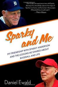 Sparky and Me : My Friendship with Sparky Anderson and the Lessons He Shared about Baseball and Life