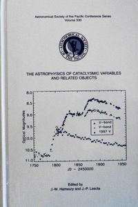 The astrophysics of cataclysmic variables and related objects : proceedings of a meeting held in Strasbourg, France, 11-16 July 2004