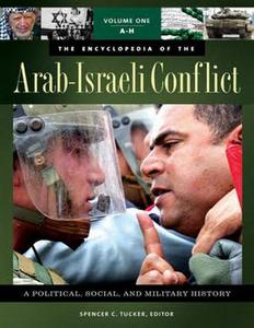 The Encyclopedia Of The Arab Israeli Conflict: A Political, Social, And Military History