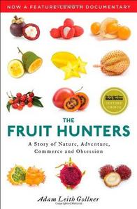 The Fruit Hunters : A Story of Nature, Adventure, Commerce and Obsession