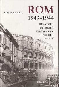 Rom 1943 - 1944 Besatzer, Befreier, Partisanen und der Papst