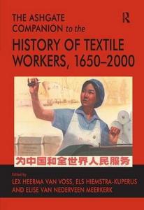 The Ashgate companion to the history of textile workers, 1650-2000