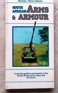 South African arms & armour: a concise guide to armaments of the South African army, navy, and air force